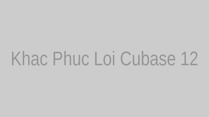 Khắc phục lỗi không nhận ASIO hoặc crash trên Cubase 12
