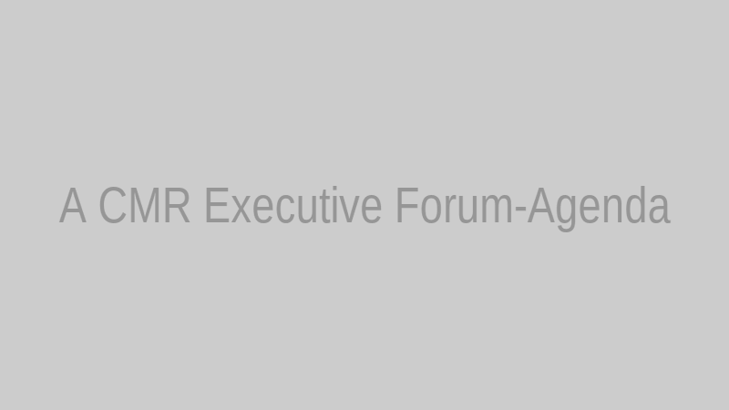 A CMR Executive Forum-Agenda
