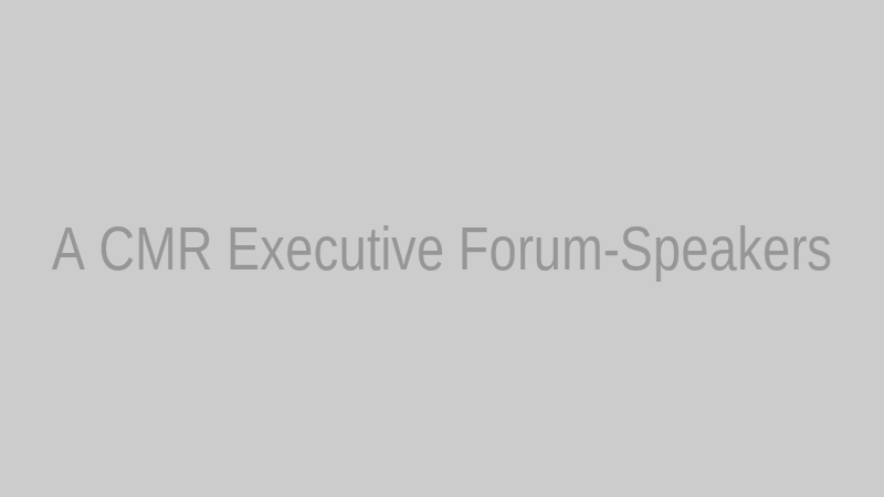 A CMR Executive Forum-Speakers