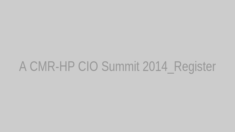 A CMR-HP CIO Summit 2014_Register