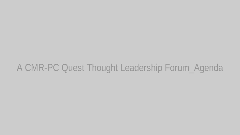 A CMR-PC Quest Thought Leadership Forum_Agenda