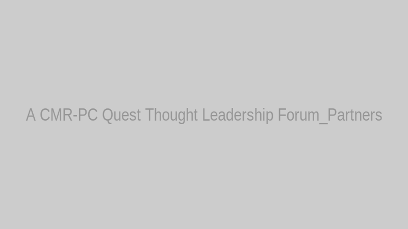 A CMR-PC Quest Thought Leadership Forum_Partners