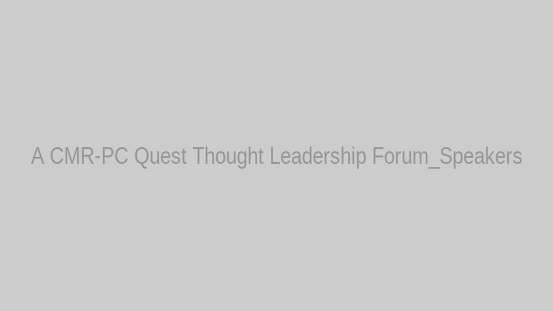 A CMR-PC Quest Thought Leadership Forum_Speakers