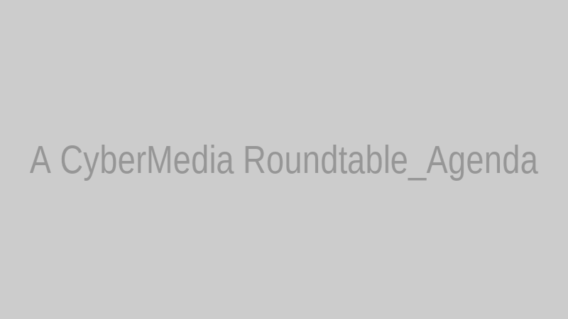 A CyberMedia Roundtable_Agenda