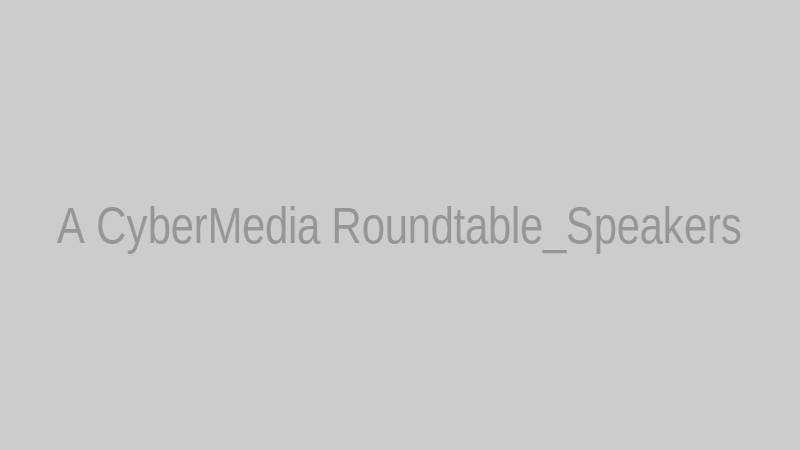 A CyberMedia Roundtable_Speakers