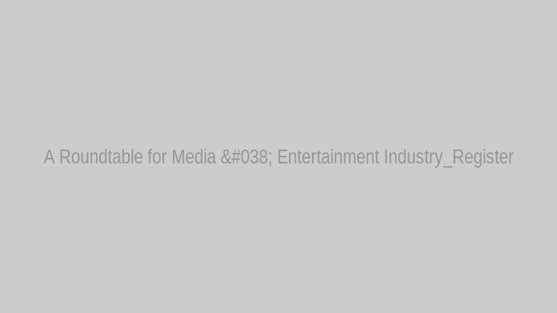 A Roundtable for Media & Entertainment Industry_Register
