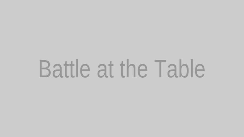 Battle at the Table