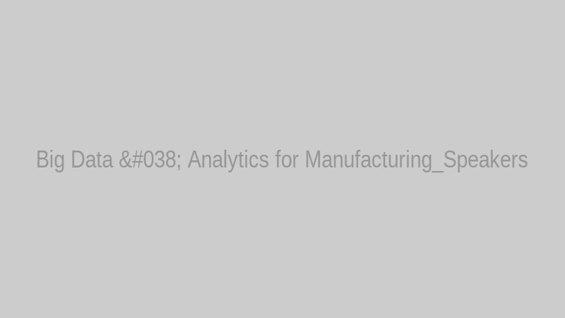 Big Data & Analytics for Manufacturing_Speakers