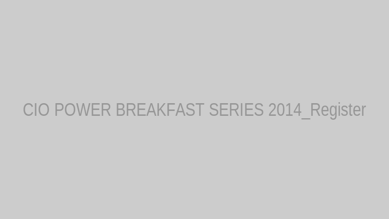 CIO POWER BREAKFAST SERIES 2014_Register