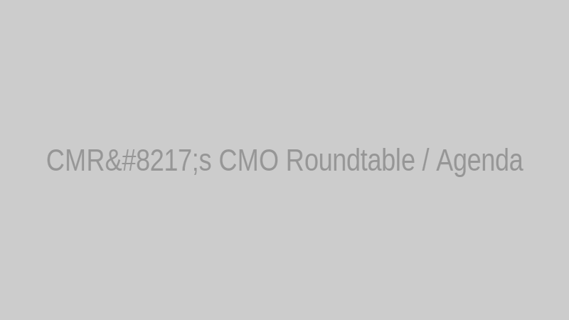 CMR’s CMO Roundtable / Agenda