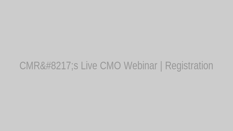CMR’s Live CMO Webinar | Registration