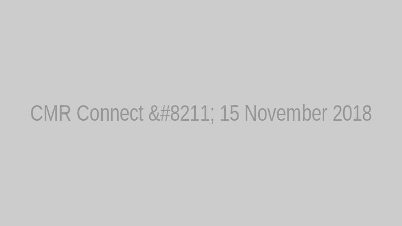 CMR Connect – 15 November 2018