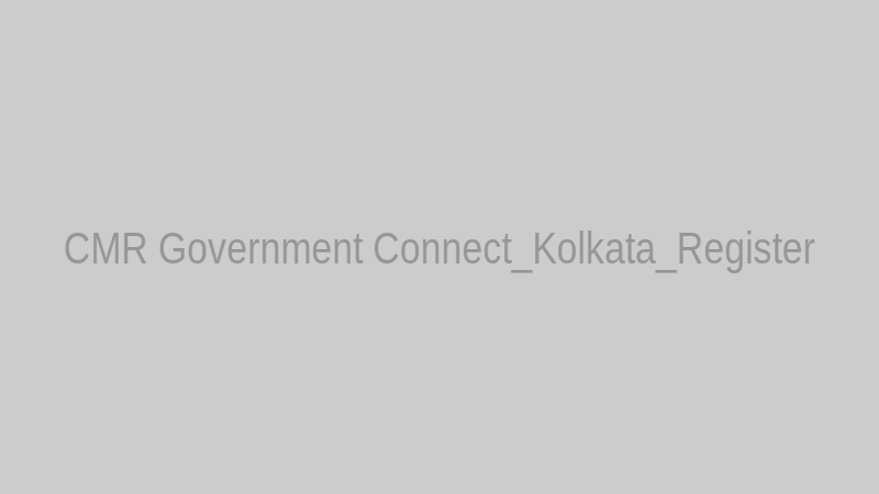 CMR Government Connect_Kolkata_Register