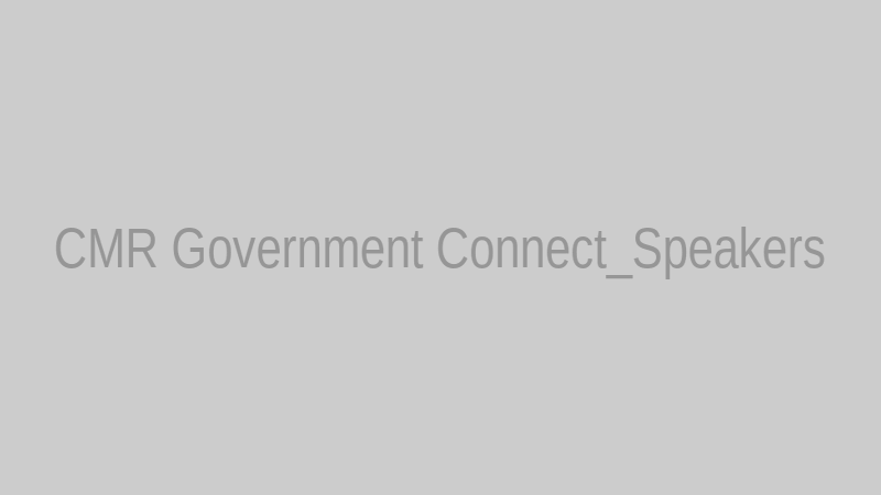 CMR Government Connect_Speakers