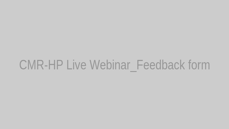 CMR-HP Live Webinar_Feedback form