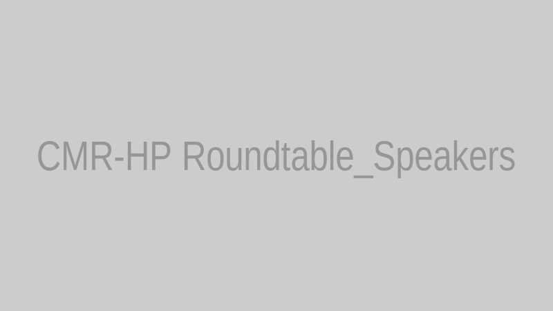 CMR-HP Roundtable_Speakers