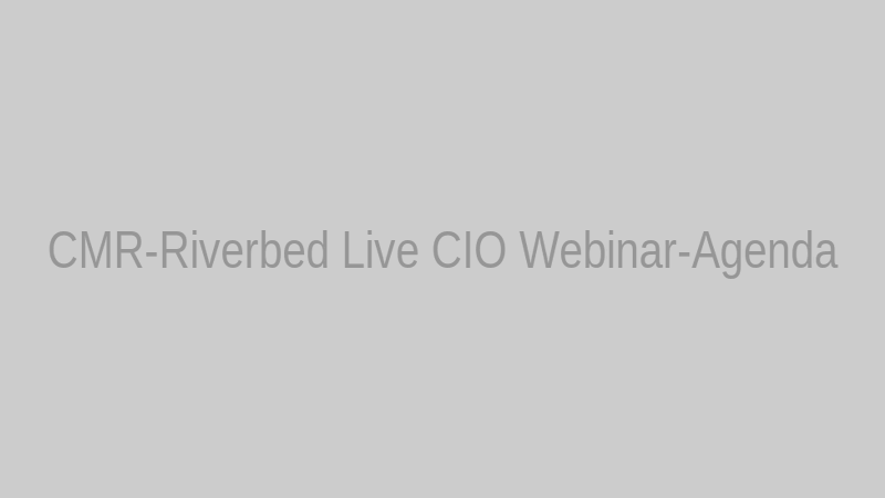 CMR-Riverbed Live CIO Webinar-Agenda