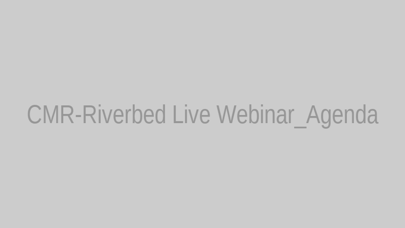 CMR-Riverbed Live Webinar_Agenda