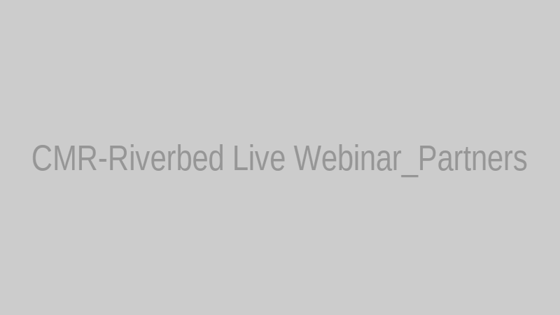 CMR-Riverbed Live Webinar_Partners