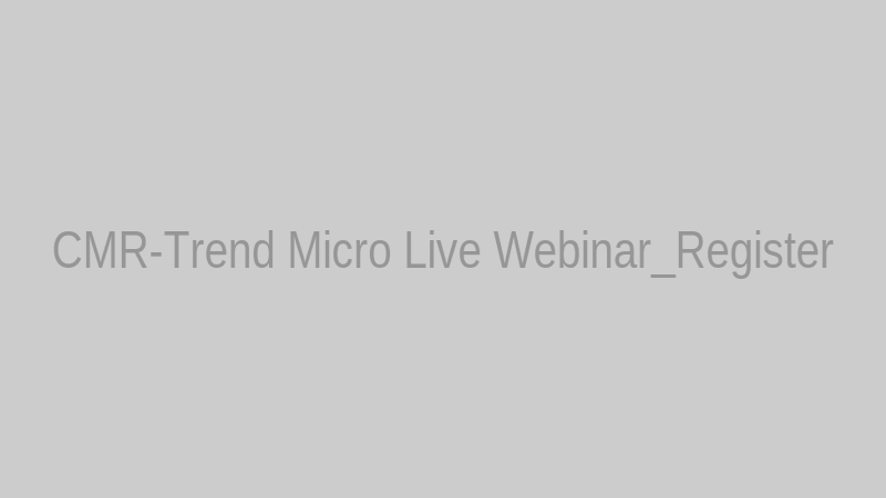 CMR-Trend Micro Live Webinar_Register