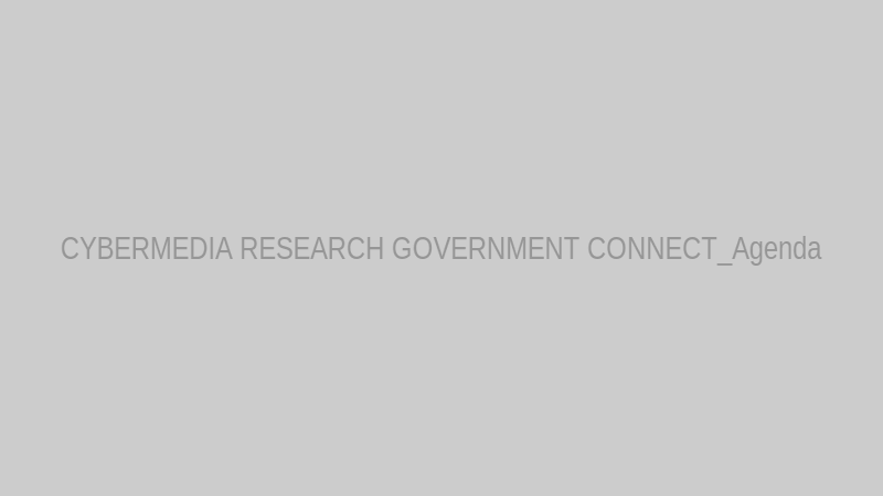 CYBERMEDIA RESEARCH GOVERNMENT CONNECT_Agenda