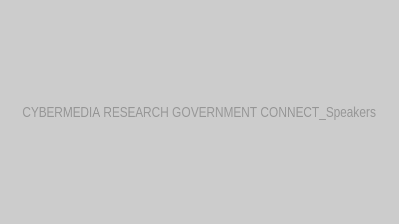 CYBERMEDIA RESEARCH GOVERNMENT CONNECT_Speakers