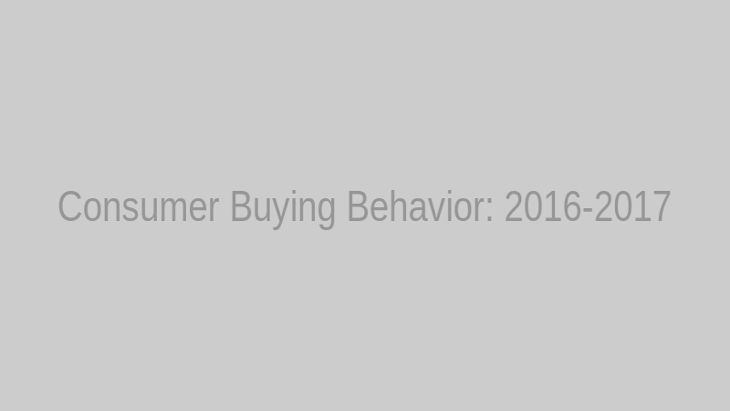Consumer Buying Behavior: 2016-2017