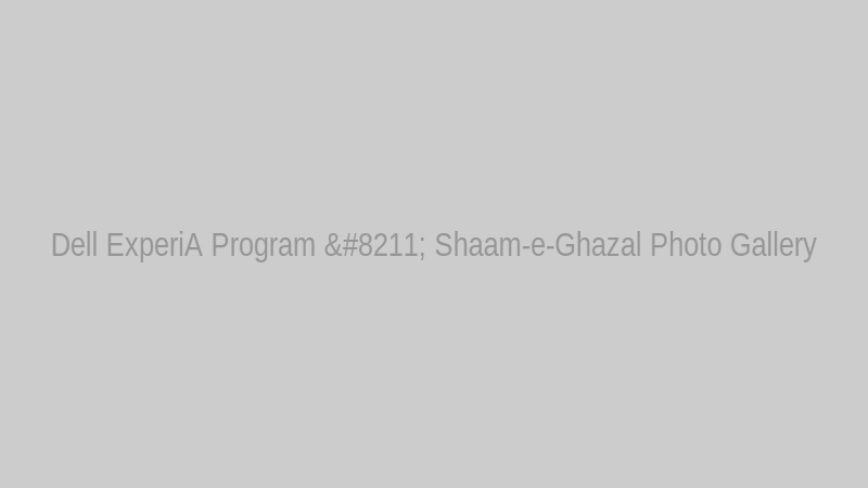Dell ExperiA Program – Shaam-e-Ghazal Photo Gallery