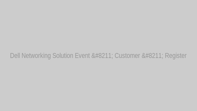 Dell Networking Solution Event – Customer – Register