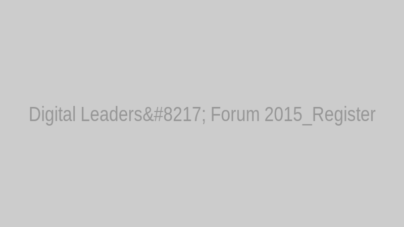 Digital Leaders’ Forum 2015_Register