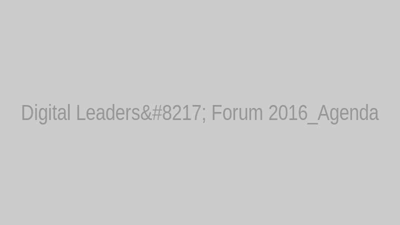 Digital Leaders’ Forum 2016_Agenda