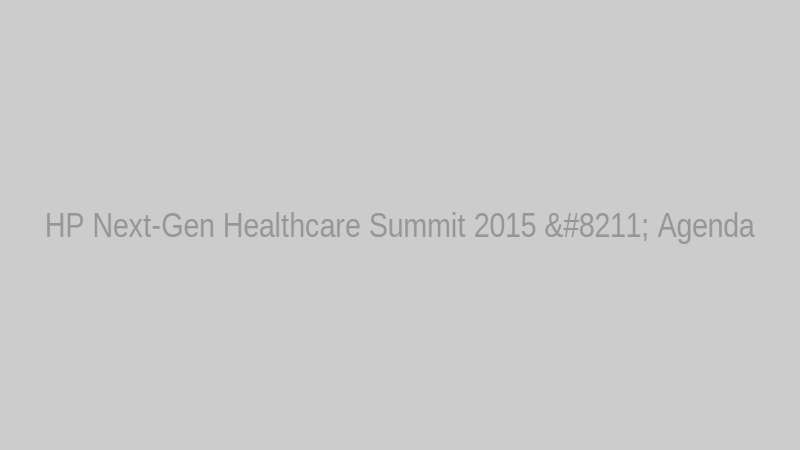 HP Next-Gen Healthcare Summit 2015 – Agenda