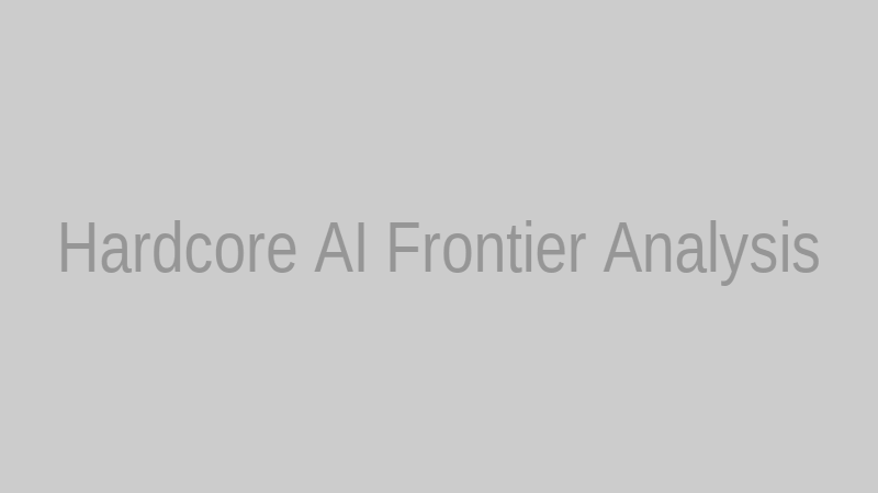 Hardcore AI Frontier Analysis
