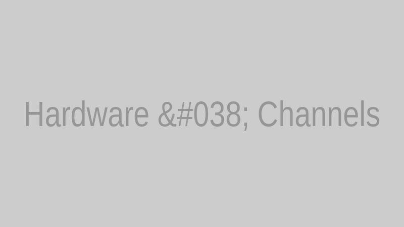 Hardware & Channels