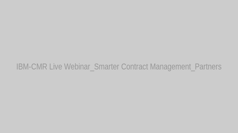 IBM-CMR Live Webinar_Smarter Contract Management_Partners