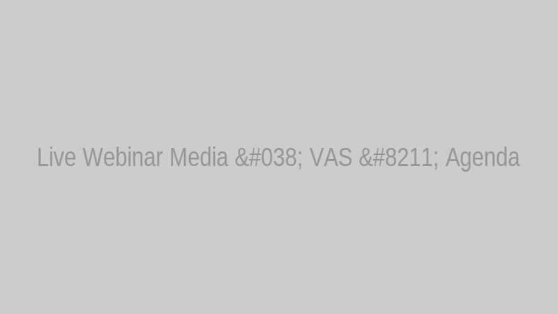 Live Webinar Media & VAS – Agenda