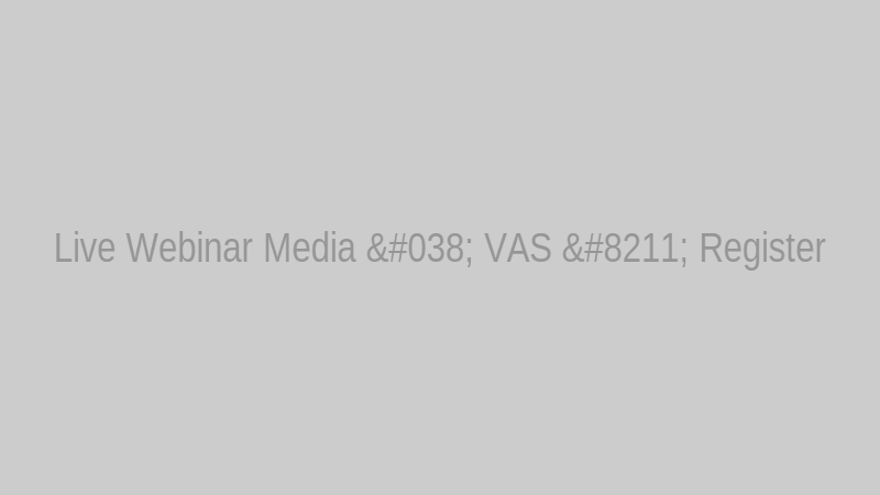 Live Webinar Media & VAS – Register