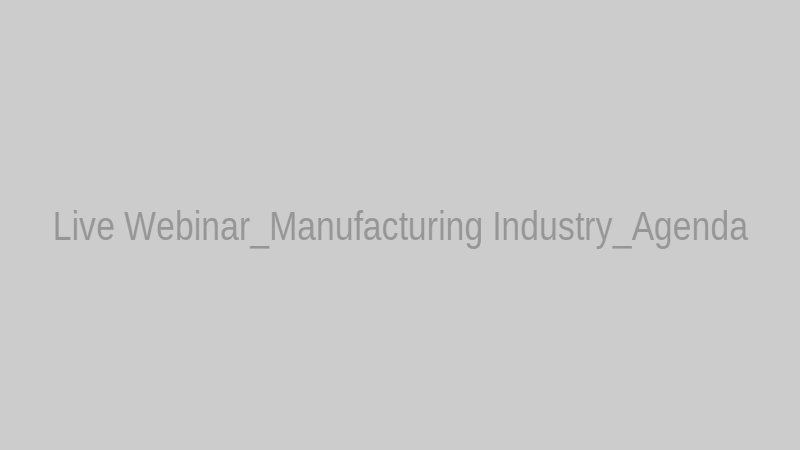 Live Webinar_Manufacturing Industry_Agenda