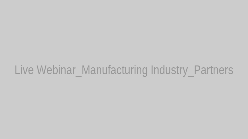Live Webinar_Manufacturing Industry_Partners