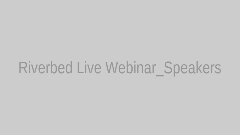 Riverbed Live Webinar_Speakers