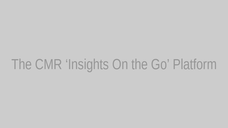The CMR ‘Insights On the Go’ Platform