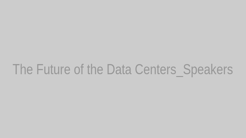 The Future of the Data Centers_Speakers