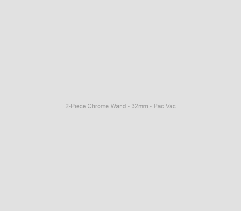 2-Piece Chrome Wand - 32mm - Pac Vac