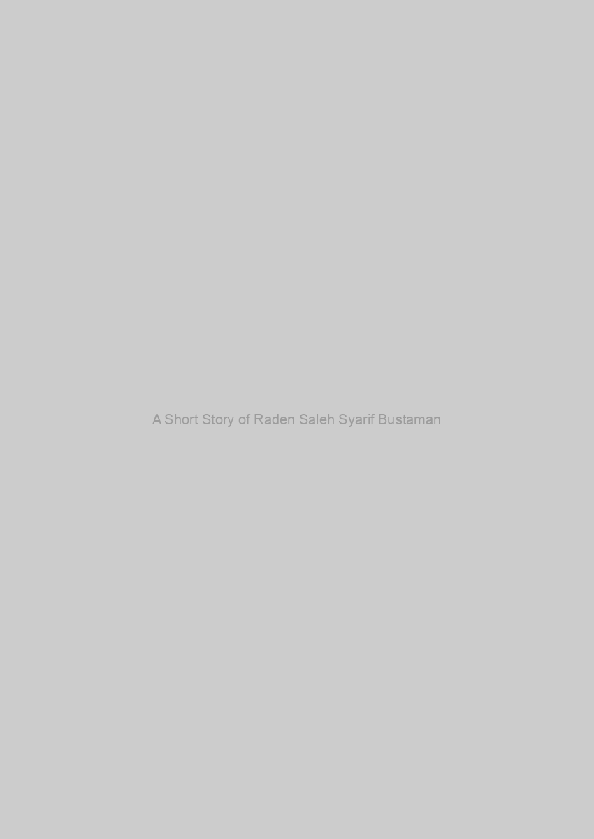 A Short Story of Raden Saleh Syarif Bustaman