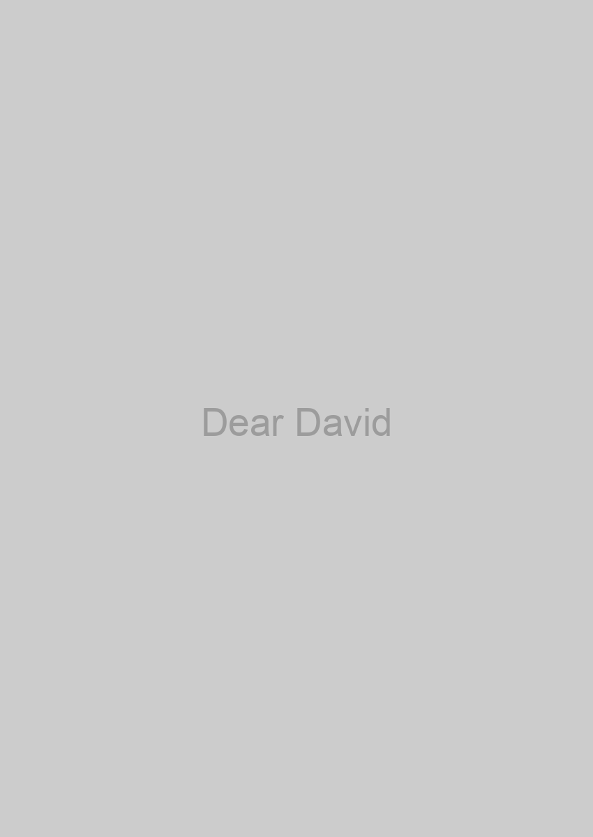 Dear David