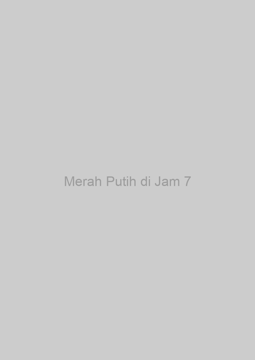 Merah Putih di Jam 7