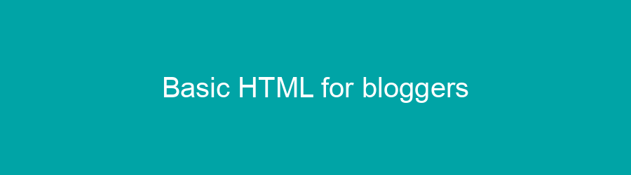 Basic HTML for bloggers