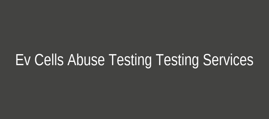 Ev Cells Abuse Testing Testing Services