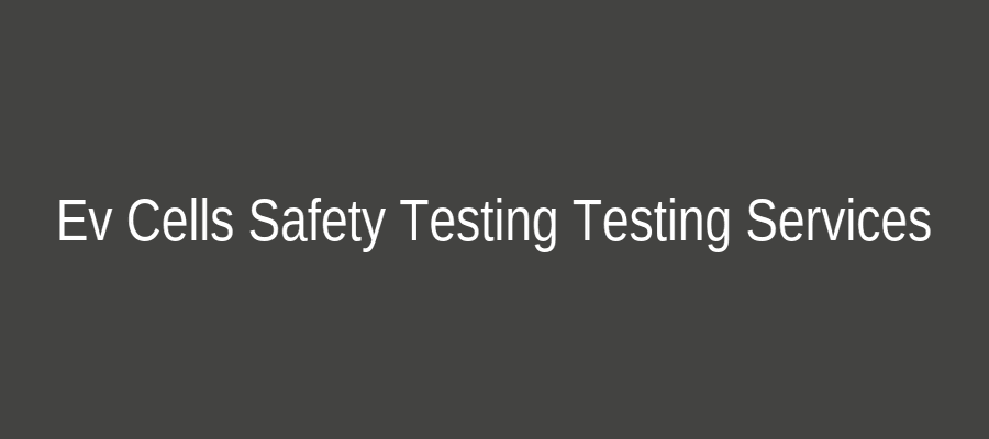 Ev Cells Safety Testing Testing Services