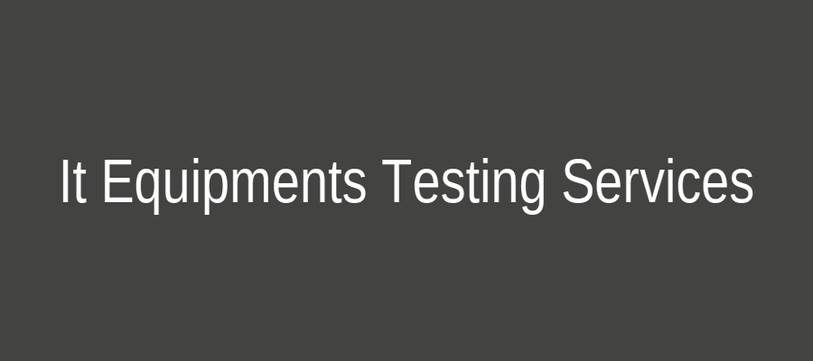 It Equipments Testing Services